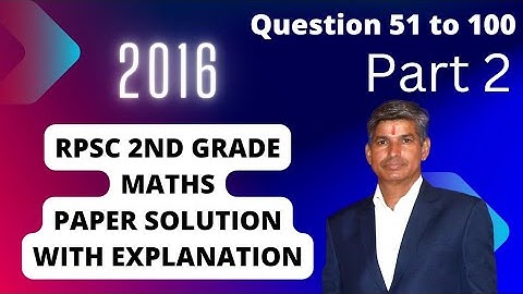 RPSC Maths 2nd grade 2016 paper Solution/part-2/Q.51 to 100/solution with sources by klp sir