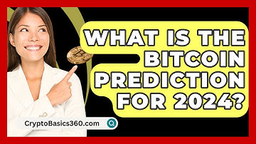 What Is the Bitcoin Prediction for 2024? - CryptoBasics360.com