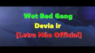 Wet Bed Gang - Devia ir (Letra) Prod-CraYzHDs