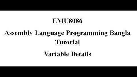 9. Assembly Language Bangla Tutorial Emu8086 - Variable(Bangla | বাংলা)