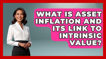 What Is Asset Inflation And Its Link To Intrinsic Value? - Inflation Insight Channel