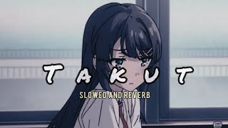 Takut - Idgitaf || Slowed and Reverb Indonesia Lirik