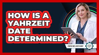 How Is a Yahrzeit Date Determined?