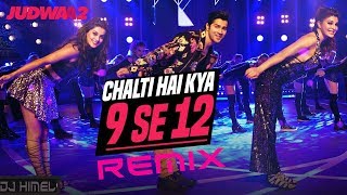 Chalti Hai Kya 9 Se 12 | Remix | DJ Himel | Judwaa 2 | Varun | Jacqueline | Taapsee | 2017