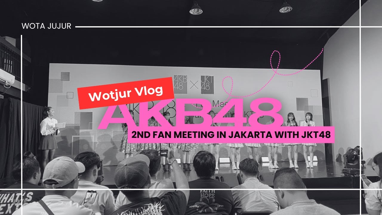 WOTJUR VLOG'S: Vlog dateng ke 2nd AKB48 Fan Meeting in Jakarta with JKT48