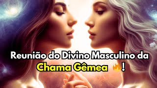 Transformação Espiritual: Reunião do Divino Masculino da Chama Gêmea🔥