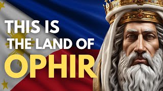 Is the Philippines the Biblical Land of Ophir?
