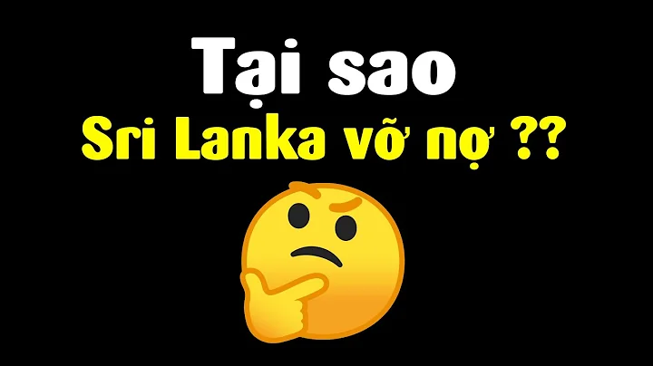 Tại sao Sri Lanka vỡ nợ? Giải thích dễ hiểu trong 5 phút