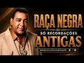 💿RAÇA NEGRA SÓ RECORDAÇÕES ANTIGAS AS MELHORES💿