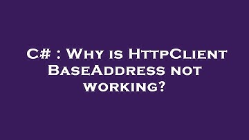 C# : Why is HttpClient BaseAddress not working?