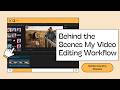 Behind the Scenes My Video Editing Workflow