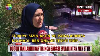 Düğün takılarını kaptırınca babası evlatlıktan men etti!
