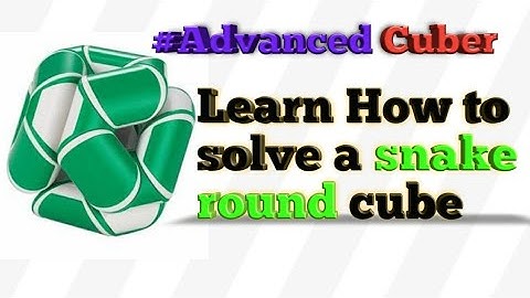 #AdvancedCuber. Learn how to solve a snake round cube |ADVANCED CUBER.