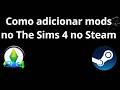 Como adicionar mods no The Sims 4 no Steam - guia completo