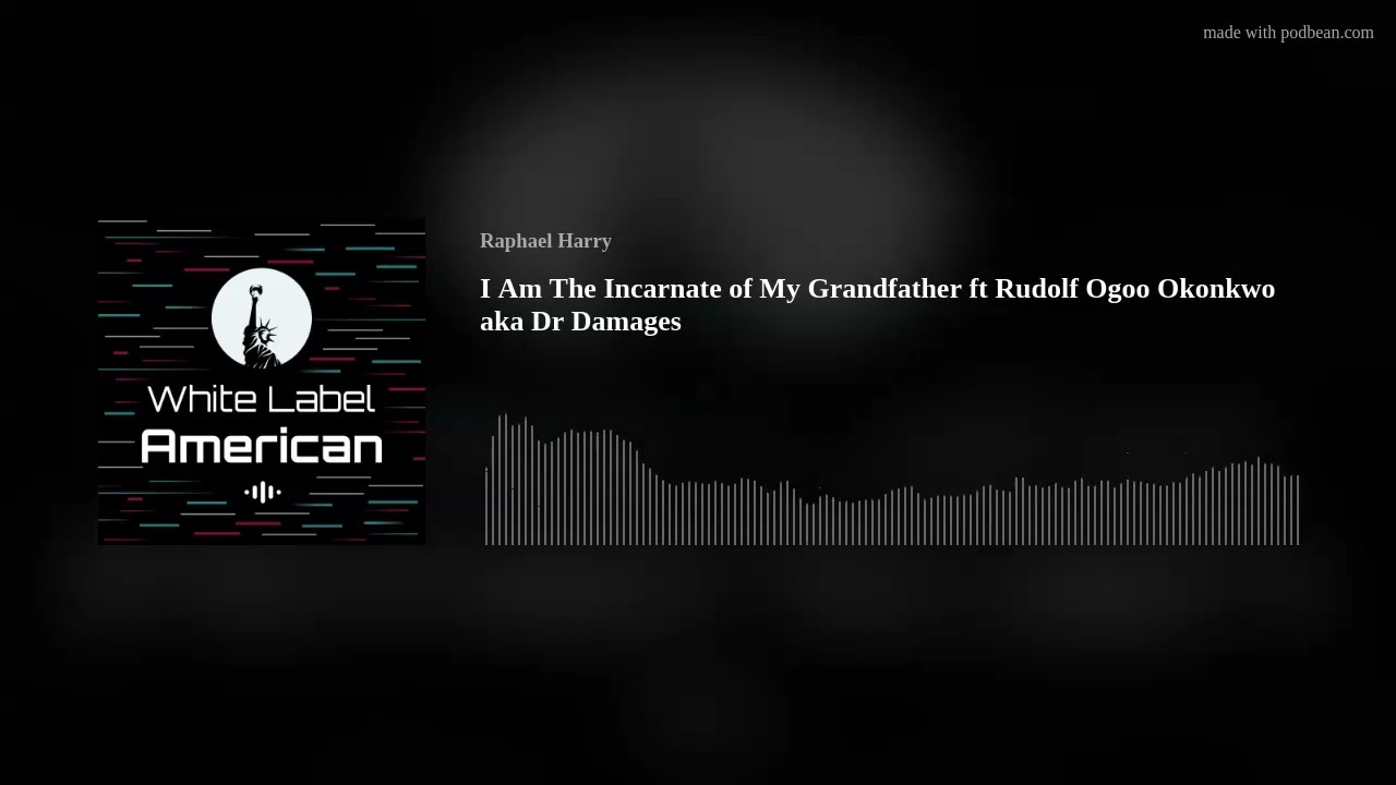 I Am The Incarnate of My Grandfather ft Rudolf Ogoo Okonkwo aka Dr Damages