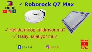 Roborock Q7 Max, Halı Üzerinde Mopu Kaldırıyor mu ? Halıyı Islatıyor mu ? ( Açık ve Net Anlatım )