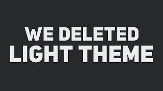 we deleted light theme