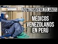 Médico venezolano relata desde adentro lo que tiene que enfrentar en Perú