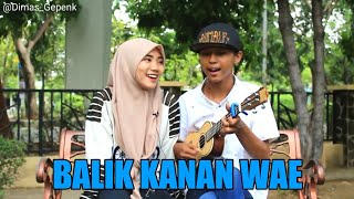 DIMAS GEPENK - BALIK KANAN WAE