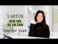 5 MITOS QUE NO TE DEJAN ADELGAZAR | Perder peso olvidándote de mitos alimentarios