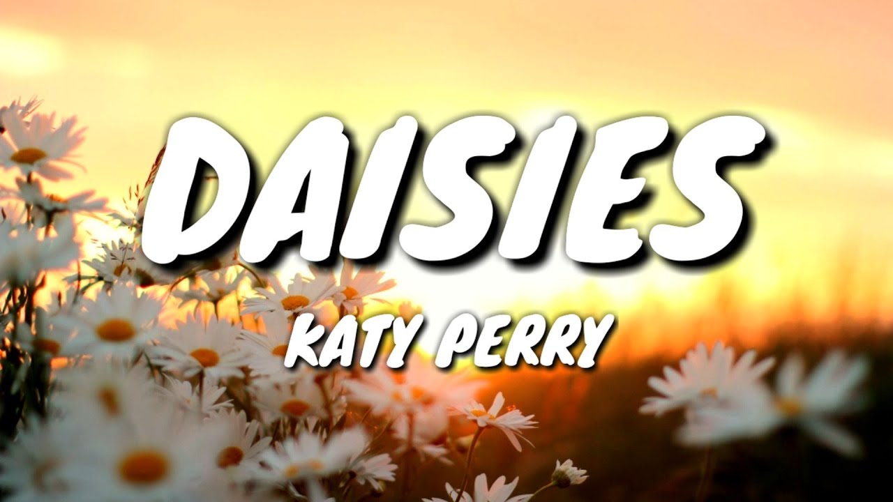 Katy Perry Daisies (Lyrics Vidéos) YouTube
