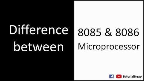 Difference between 8085 and 8086 microprocessor - Tutorial Heap
