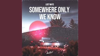 Somewhere Only We Know