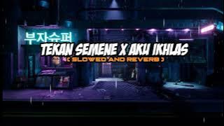 TEKAN SEMENE X AKU IKHLAS ( SLOWED REVERB 🎧 )