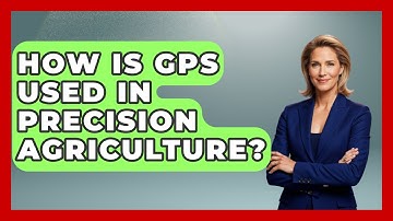 How Is GPS Used In Precision Agriculture? - The World of Agriculture