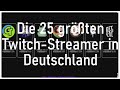 Die 25 grten twitch streamer in deutschland