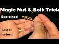 Nut & Bolt Magic trick. Revealed. Learn Magic easy !