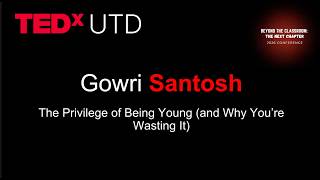 The Privilege of Being Young (and Why Youre Wasting It)  | Gowri Santosh | TEDxUTD