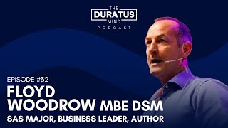 The Duratus Mind - Ep#32 - Floyd Woodrow - SAS Major, business leader and author