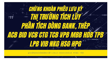 Thị trường tích lũy. Phân tích dòng Bank, Thép. ACB BID CTG VCB VPB TCB MBB HDB LPB VIB