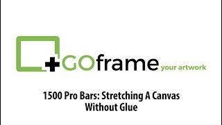 How to make a GOframe 1500 Pro Bar stretched canvas without using glue