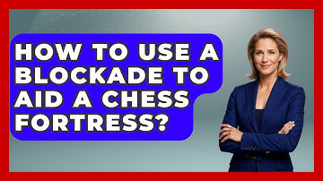How To Use A Blockade To Aid A Chess Fortress? - The Chess Codex