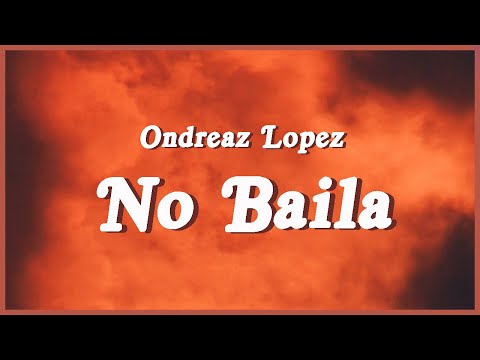 Ondreaz Lopez - No Baila (Full Song / Spanish & English Lyrics) "Esa manera que mueves tu cadera"