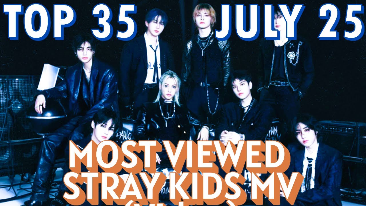 0325 TOP 35 MOST VIEWED STRAY KIDS MV (Video) ON YOUTUBE / JULY 2025 - YouTube