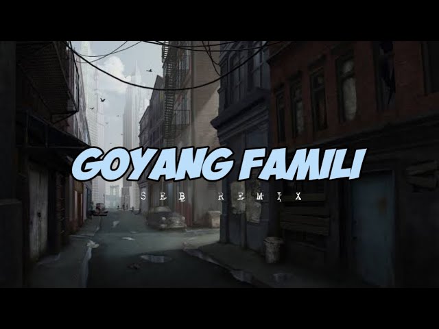 Goyang Famili ( SEB REMIX ) class=