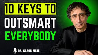 🌟 10 Insightful Keys That Make You OUTSMART Everybody | Dr Gabor Mate