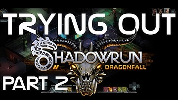 Trying Out: Shadowrun Dragonfall - Part 2 of 2