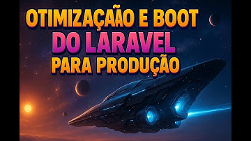 Otimização e Boot do Laravel para Produção