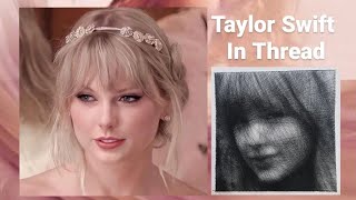 Taylor Swift in Thread||🧵🧵.                            🩷Thread Art Time-lapse
