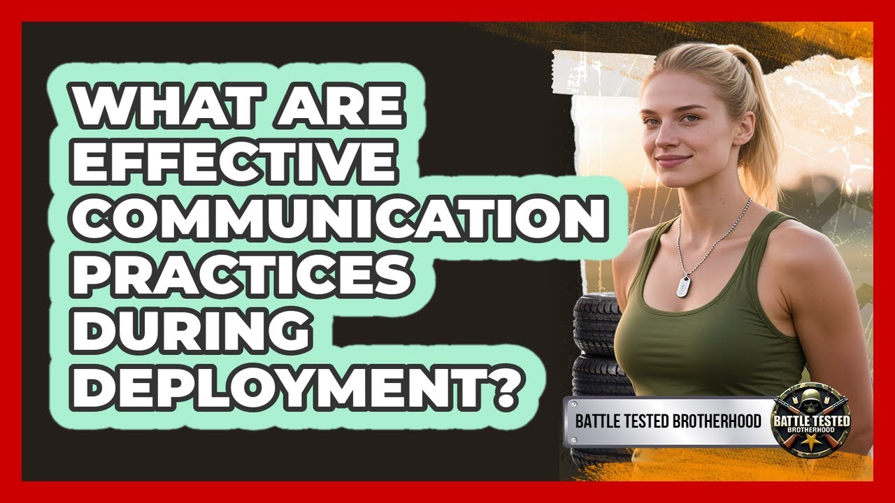 What Are Effective Communication Practices During Deployment?