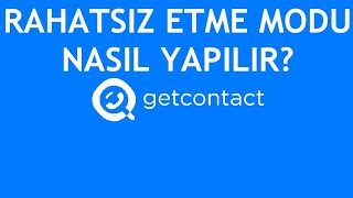Getcontact Rahatsız Etme Modu Nasıl Yapılır?