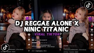 DJ REGGAE ALONE X NINIC TITANIC VIRAL TIKTOK COCOK UNTUK SANTAI