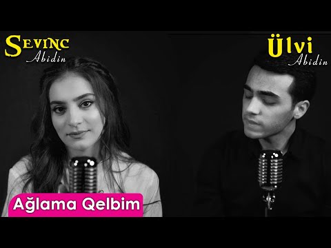 Sevinc Abidin - Ağlama Qelbim / (Cover) (ft. Ülvi Abidin)