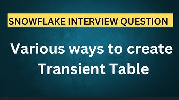 Various ways to create Transient Table in Snowflake | Snowflake Interview Questions and Answers
