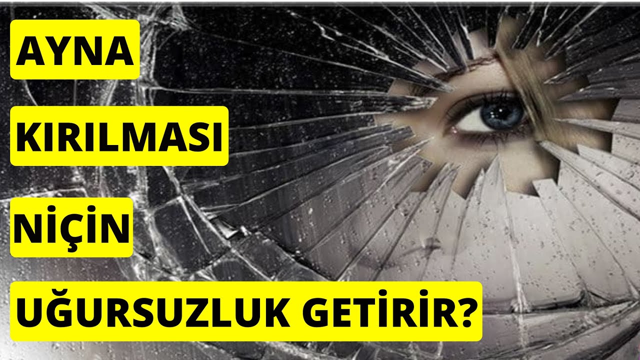 ayna kirilmasi nicin ugursuzluk getirir youtube