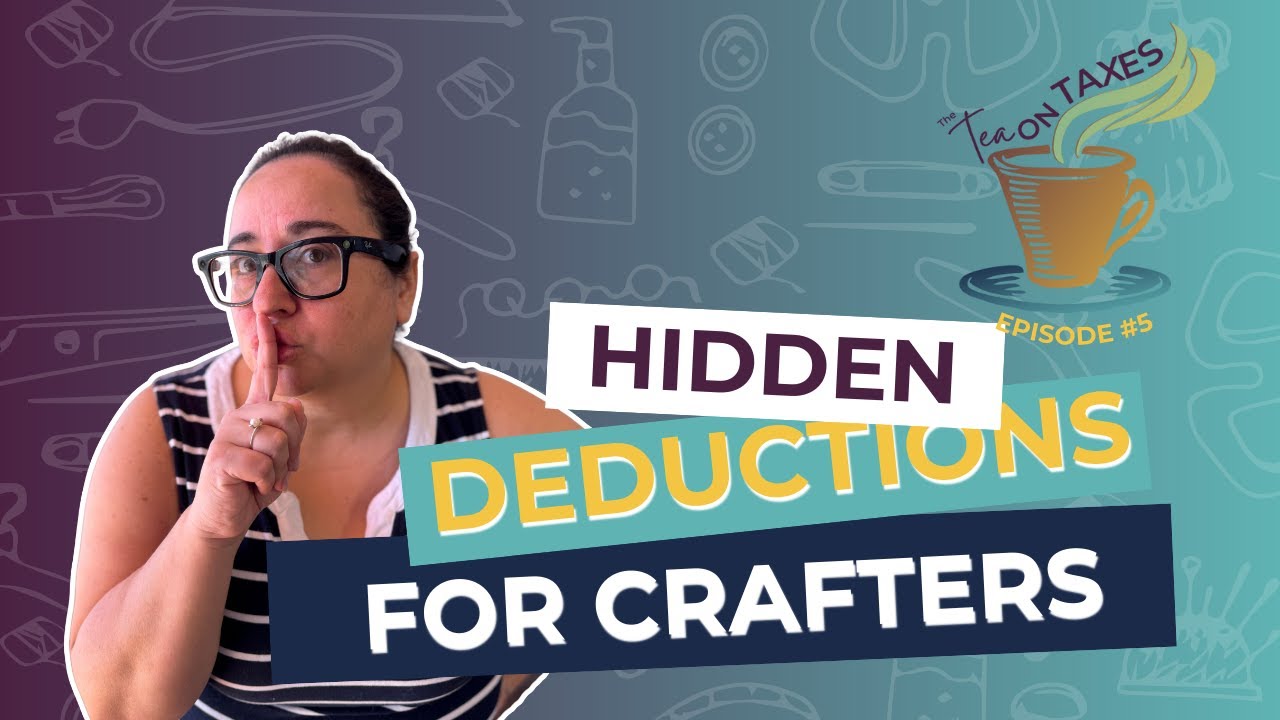 Tea on Taxes: Are You Missing These 7 Craft Tax Deductions?  | The Tea on Taxes Episode 5
